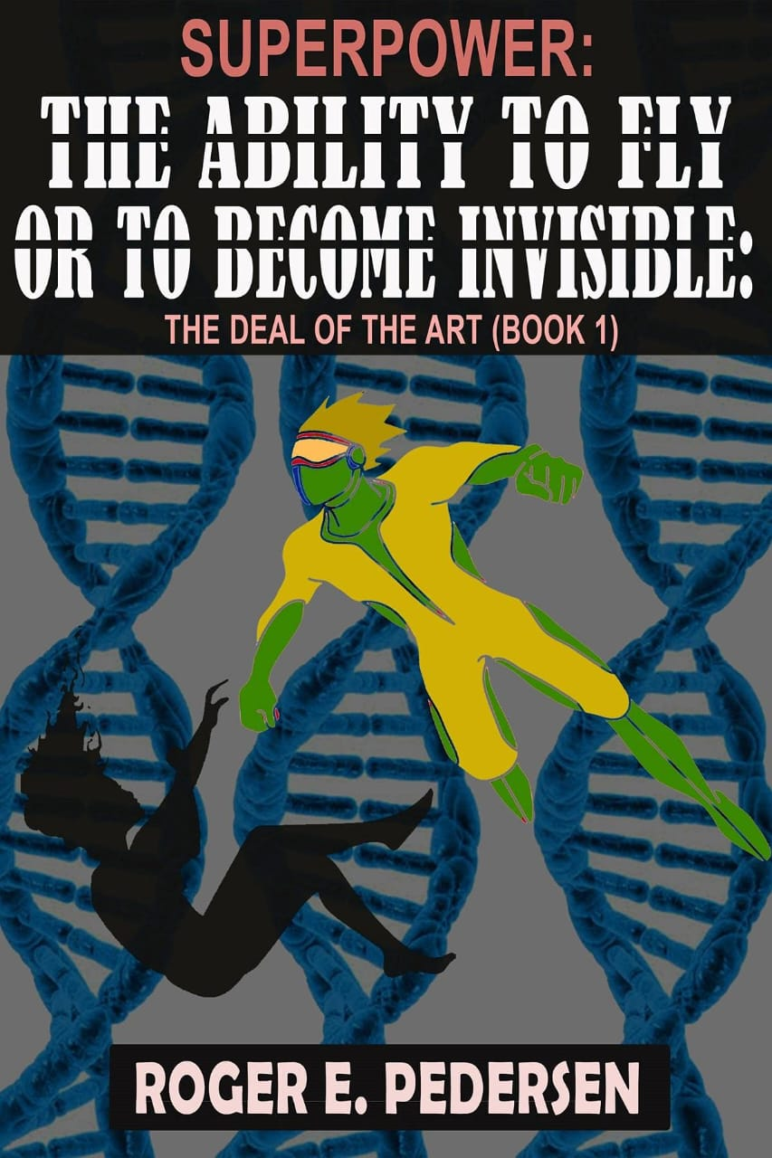 Superpower: The Ability to Fly or to Become Invisible by Roger E. Pedersen